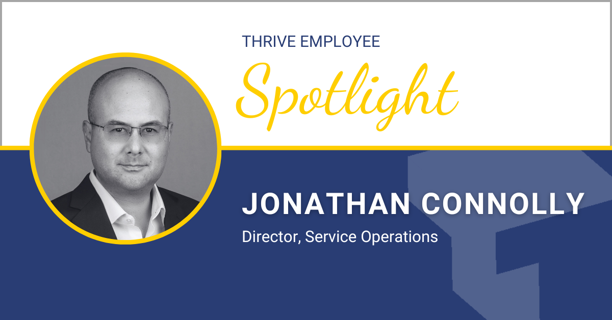 Thrive Spotlight: Jonathan Connolly – Director, Service Operations